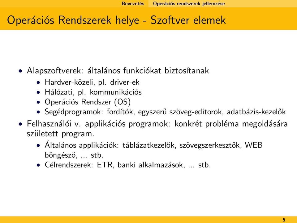 kommunikációs Operációs Rendszer (OS) Segédprogramok: fordítók, egyszerű szöveg-editorok, adatbázis-kezelők Felhasználói v.