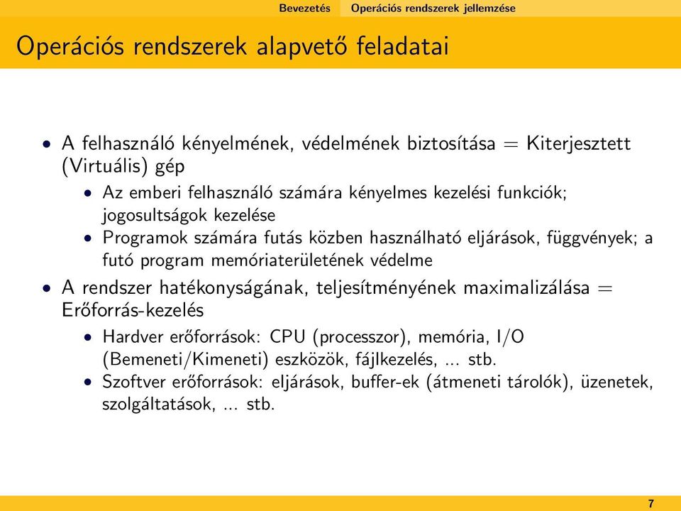 függvények; a futó program memóriaterületének védelme A rendszer hatékonyságának, teljesítményének maximalizálása = Erőforrás-kezelés Hardver erőforrások: CPU