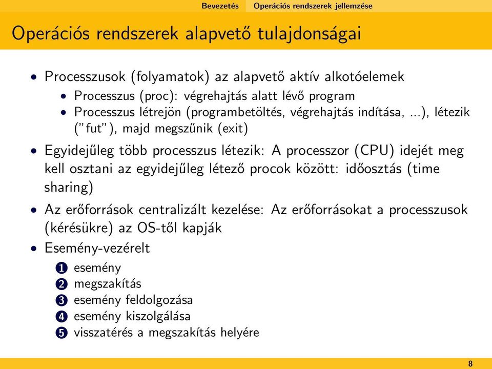 ..), létezik ( fut ), majd megszűnik (exit) Egyidejűleg több processzus létezik: A processzor (CPU) idejét meg kell osztani az egyidejűleg létező procok között: