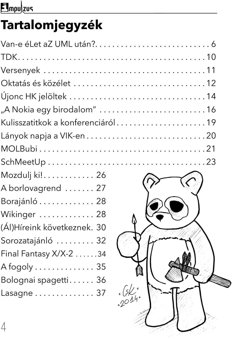 ..20 MOLBubi...21 SchMeetUp...23 Mozdulj ki!...26 A borlovagrend...27 Borajánló...28 Wikinger.