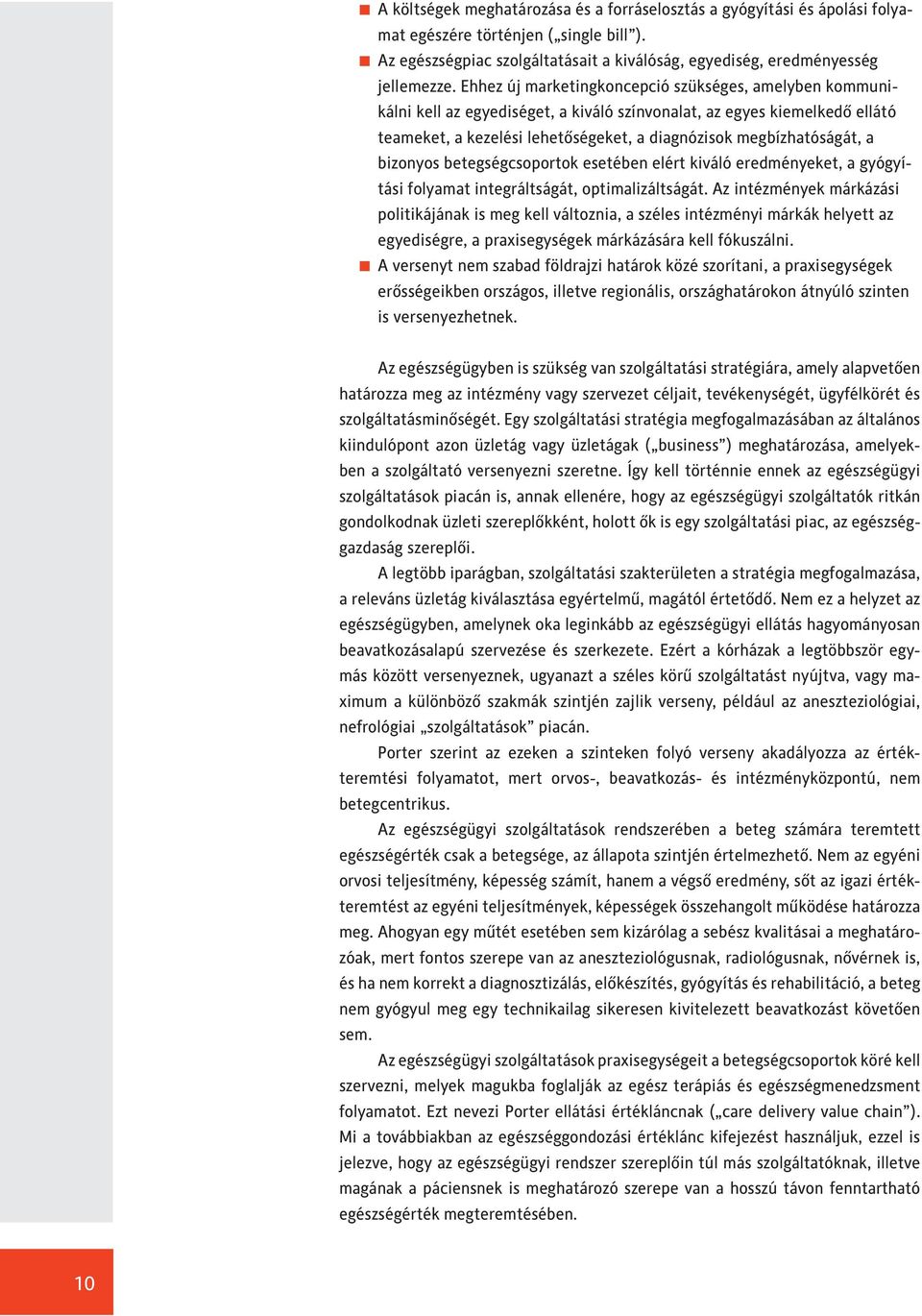 bizonyos betegségcsoportok esetében elért kiváló eredményeket, a gyógyítási folyamat integráltságát, optimalizáltságát.