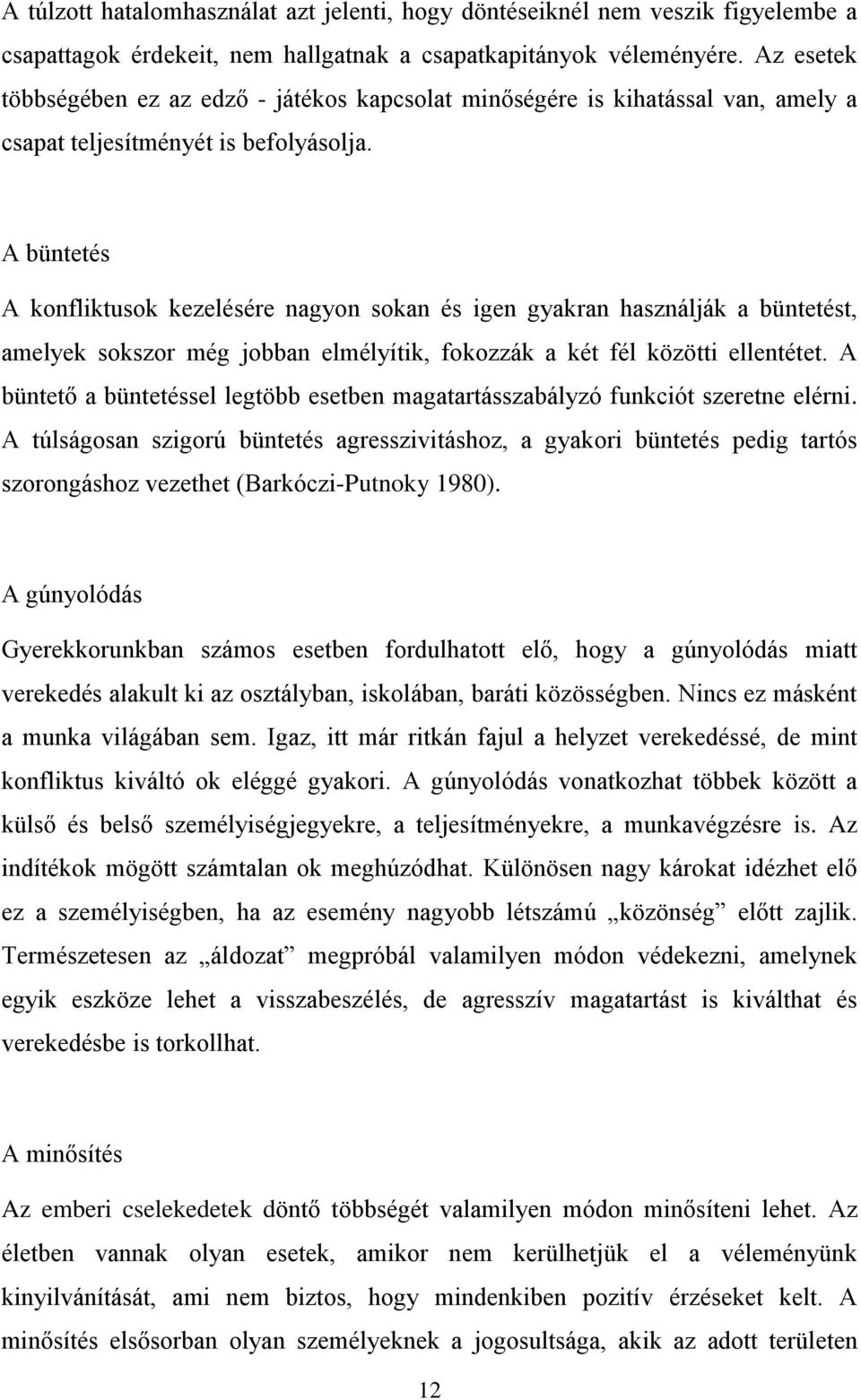 A büntetés A konfliktusok kezelésére nagyon sokan és igen gyakran használják a büntetést, amelyek sokszor még jobban elmélyítik, fokozzák a két fél közötti ellentétet.