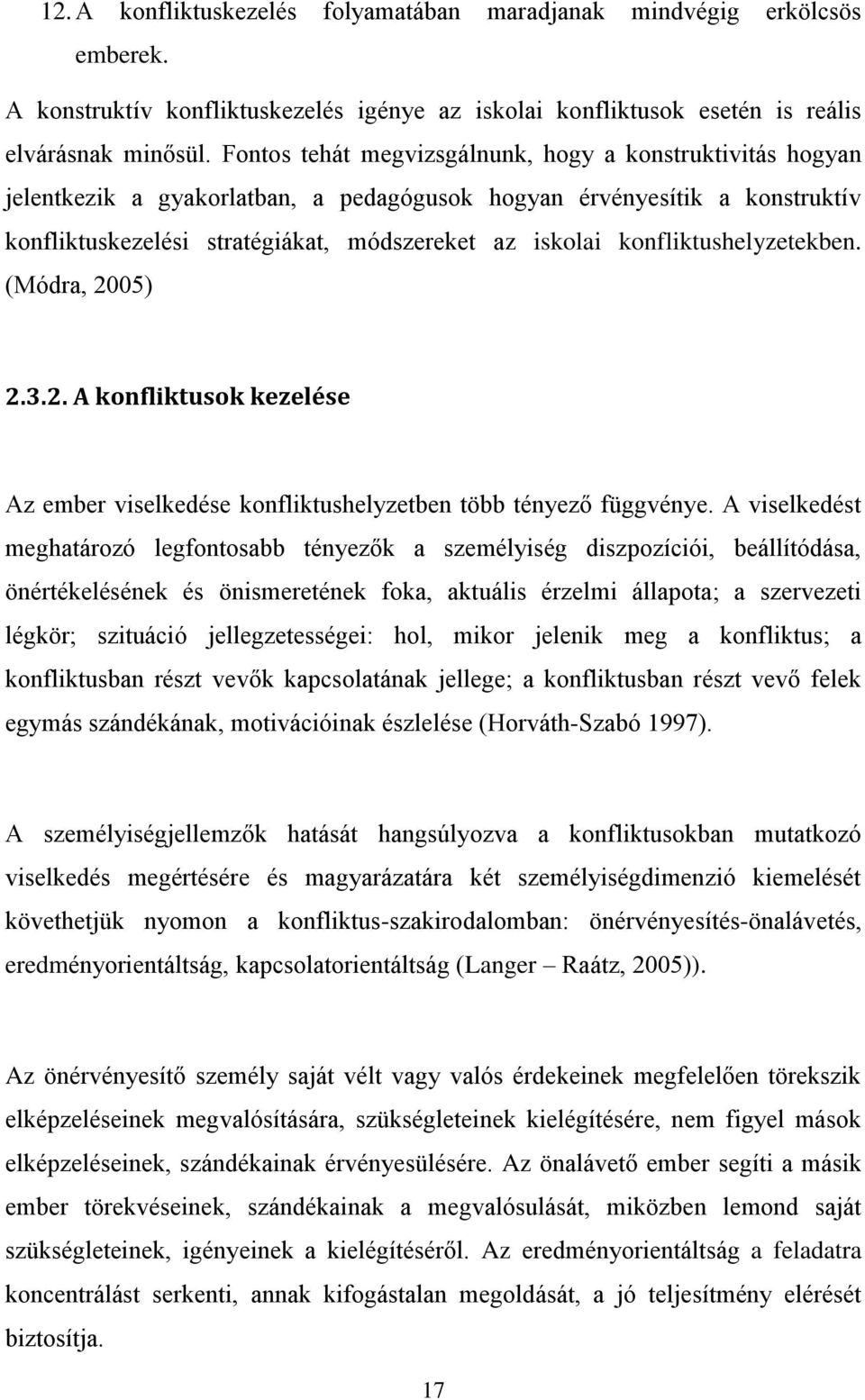 konfliktushelyzetekben. (Módra, 2005) 2.3.2. A konfliktusok kezelése Az ember viselkedése konfliktushelyzetben több tényező függvénye.