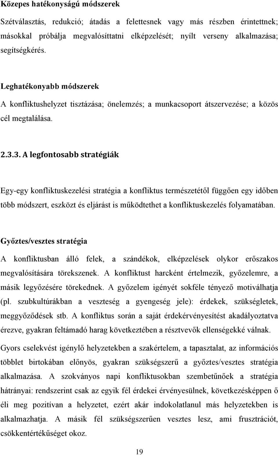 3. A legfontosabb stratégiák Egy-egy konfliktuskezelési stratégia a konfliktus természetétől függően egy időben több módszert, eszközt és eljárást is működtethet a konfliktuskezelés folyamatában.