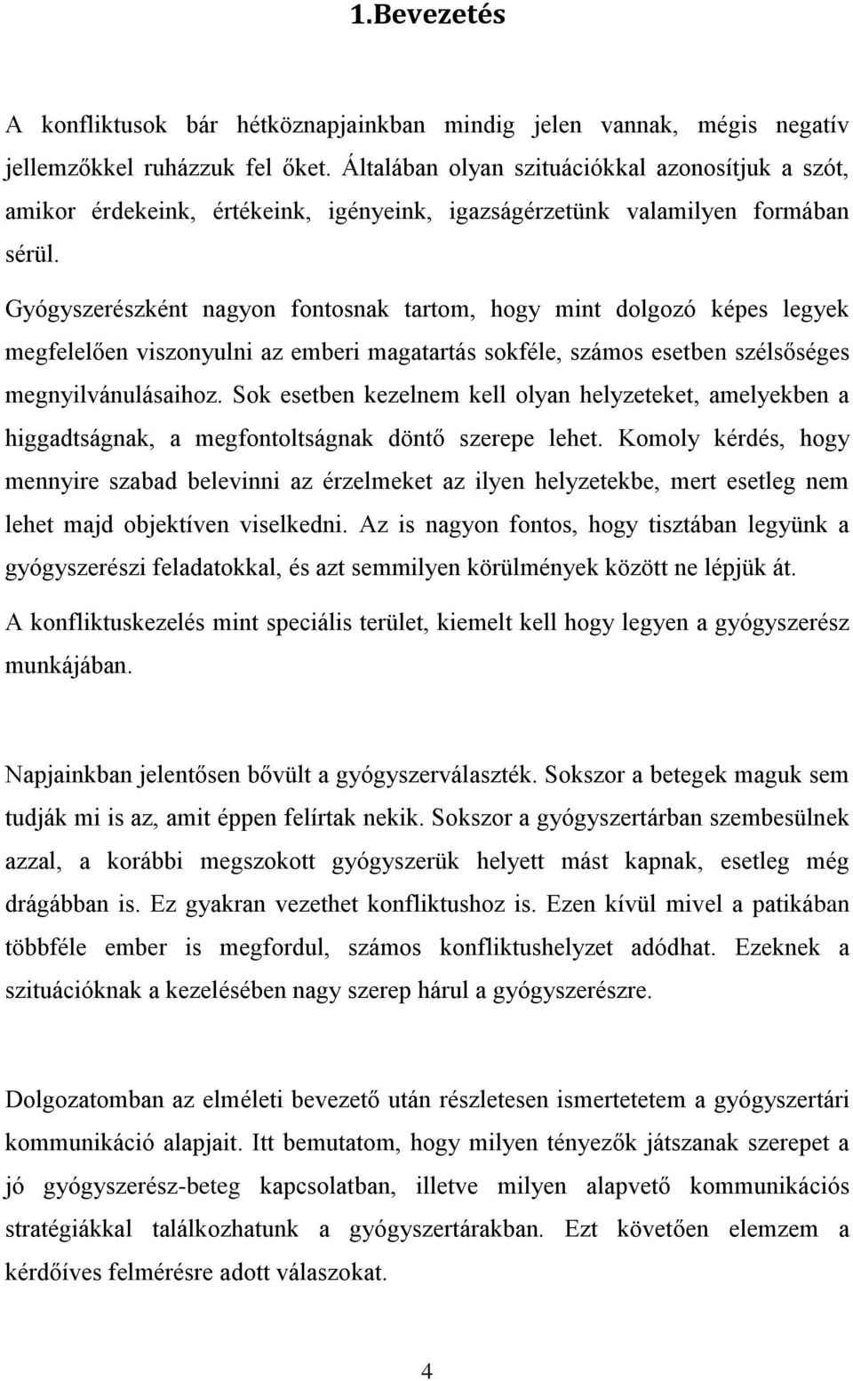 Gyógyszerészként nagyon fontosnak tartom, hogy mint dolgozó képes legyek megfelelően viszonyulni az emberi magatartás sokféle, számos esetben szélsőséges megnyilvánulásaihoz.