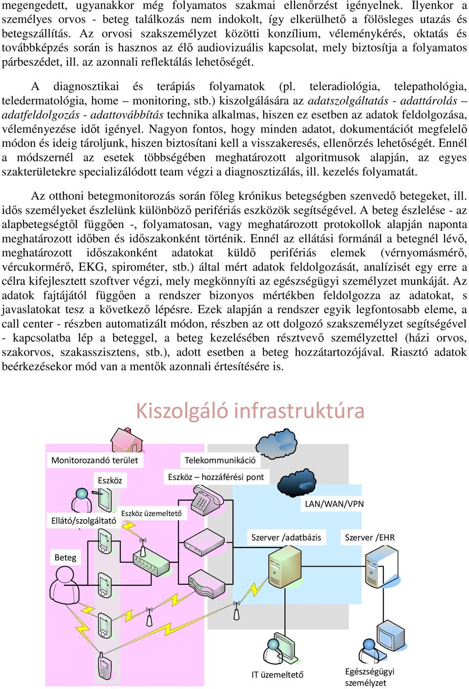 az azonnali reflektálás lehetőségét. A diagnosztikai és terápiás folyamatok (pl. teleradiológia, telepathológia, teledermatológia, home monitoring, stb.