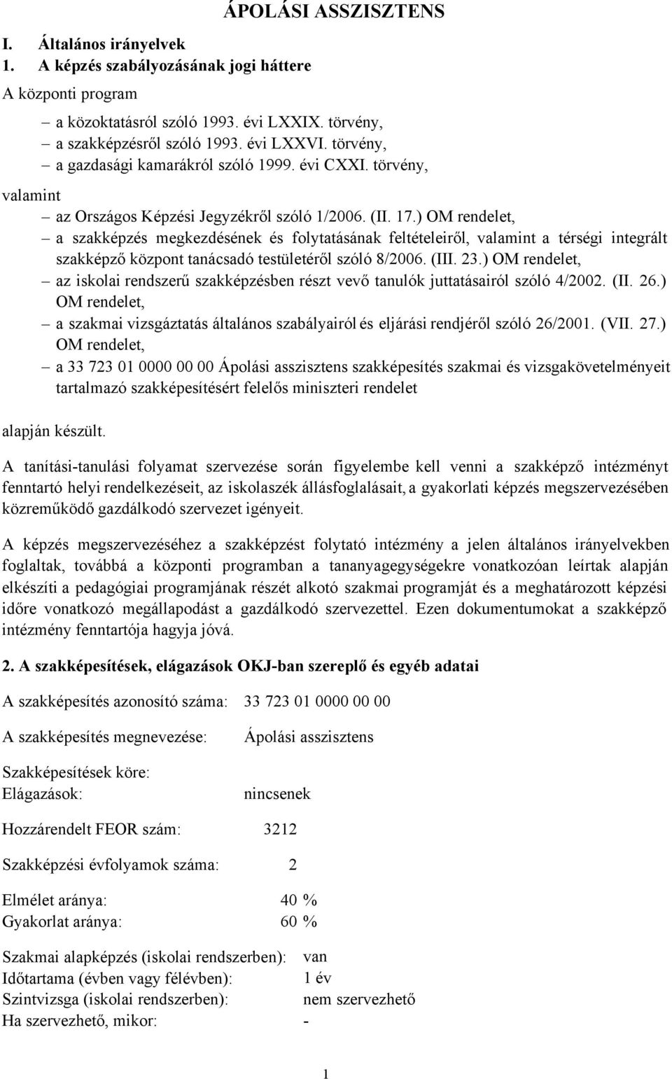 ) OM rendelet, a szakképzés megkezdésének és folytatásának feltételeiről, valamint a térségi integrált szakképző központ tanácsadó testületéről szóló 8/2006. (III. 23.