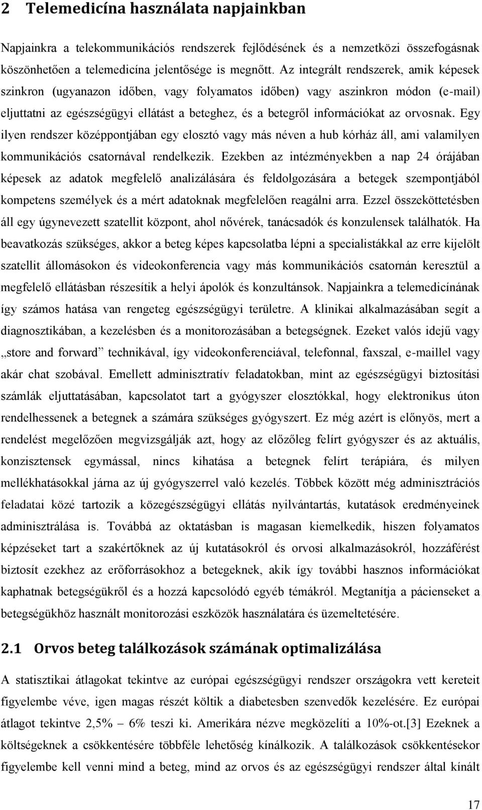 orvosnak. Egy ilyen rendszer középpontjában egy elosztó vagy más néven a hub kórház áll, ami valamilyen kommunikációs csatornával rendelkezik.