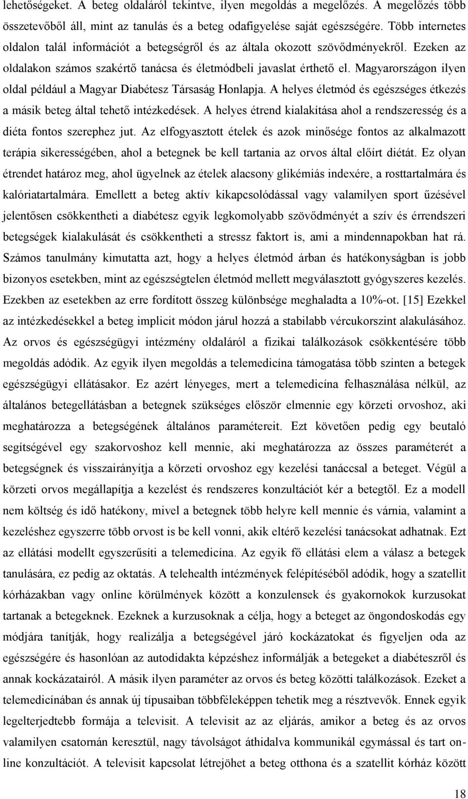 Magyarországon ilyen oldal például a Magyar Diabétesz Társaság Honlapja. A helyes életmód és egészséges étkezés a másik beteg által tehető intézkedések.