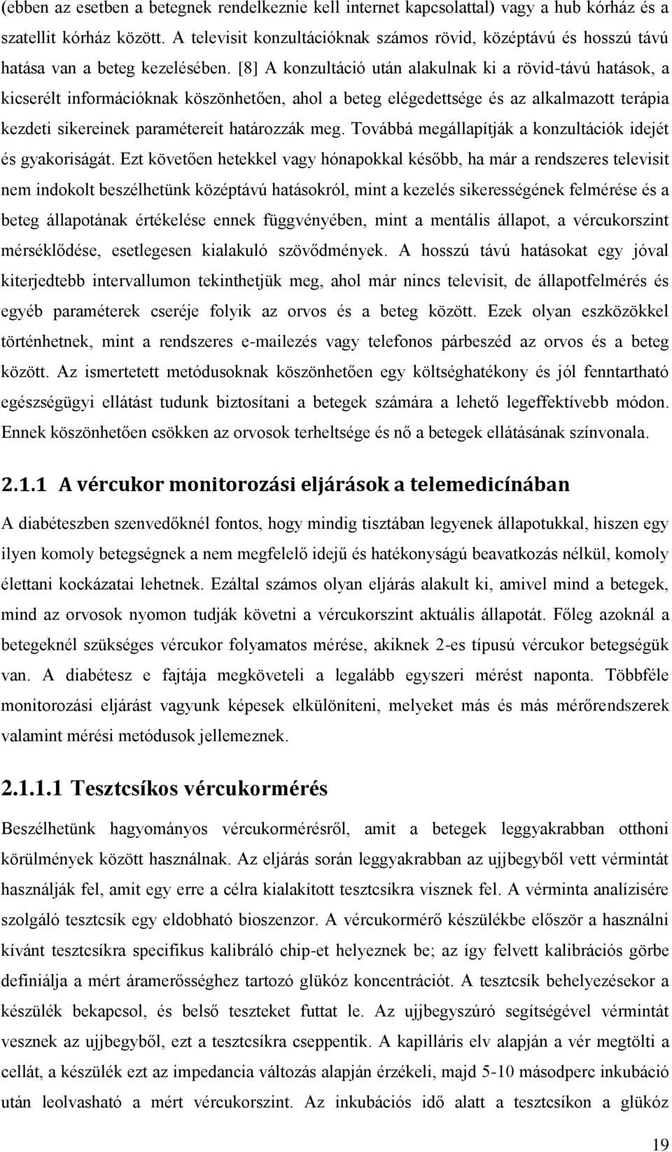 [8] A konzultáció után alakulnak ki a rövid-távú hatások, a kicserélt információknak köszönhetően, ahol a beteg elégedettsége és az alkalmazott terápia kezdeti sikereinek paramétereit határozzák meg.