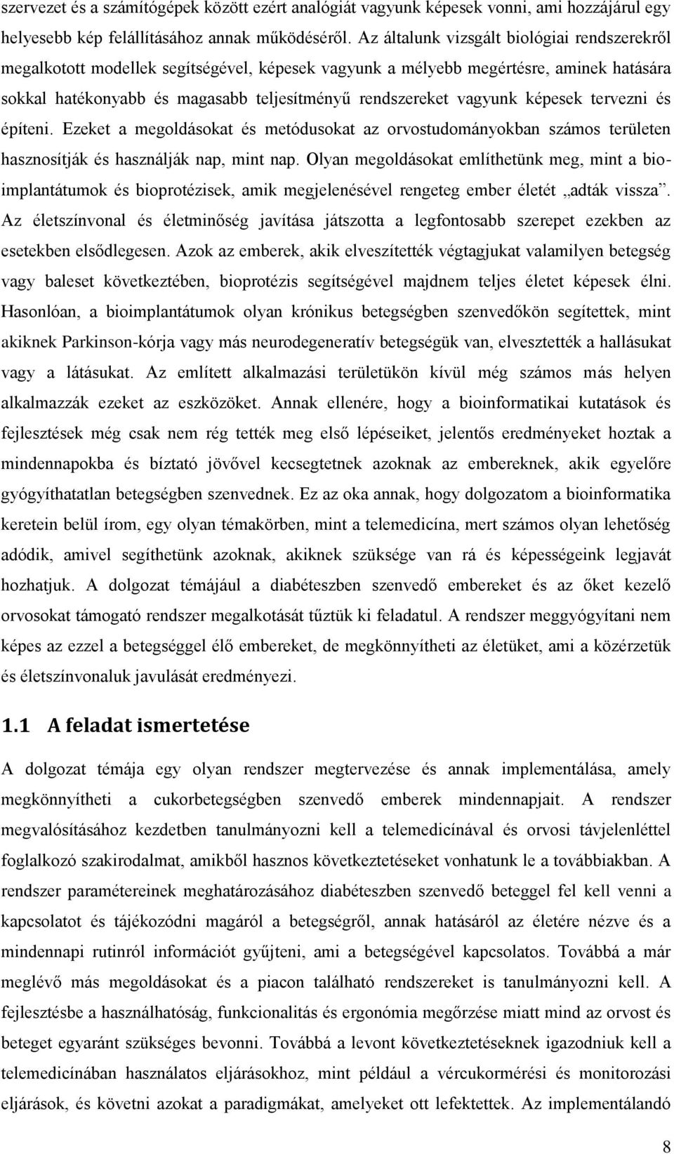 képesek tervezni és építeni. Ezeket a megoldásokat és metódusokat az orvostudományokban számos területen hasznosítják és használják nap, mint nap.