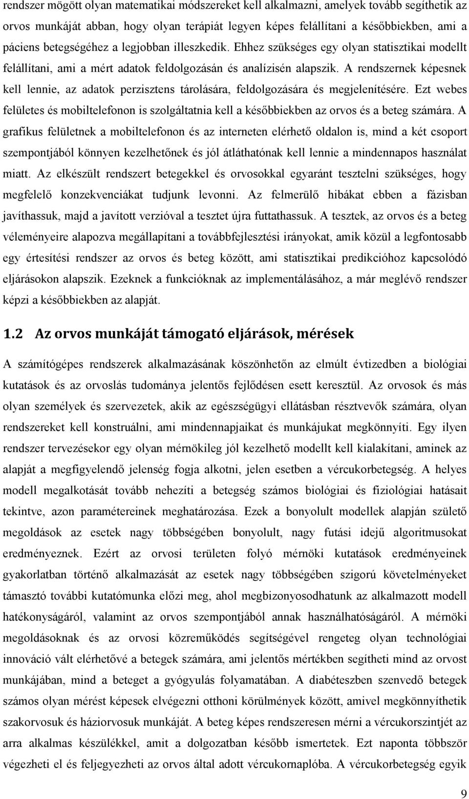 A rendszernek képesnek kell lennie, az adatok perzisztens tárolására, feldolgozására és megjelenítésére.