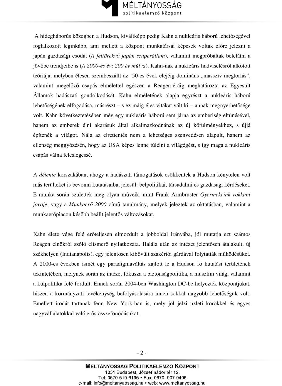 Kahn-nak a nukleáris hadviselésről alkotott teóriája, melyben élesen szembeszállt az 50-es évek elejéig domináns masszív megtorlás, valamint megelőző csapás elmélettel egészen a Reagen-éráig