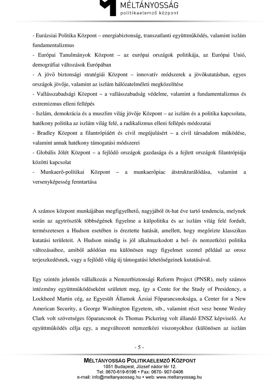 vallásszabadság védelme, valamint a fundamentalizmus és extremizmus elleni fellépés - Iszlám, demokrácia és a muszlim világ jövője Központ az iszlám és a politika kapcsolata, hatékony politika az