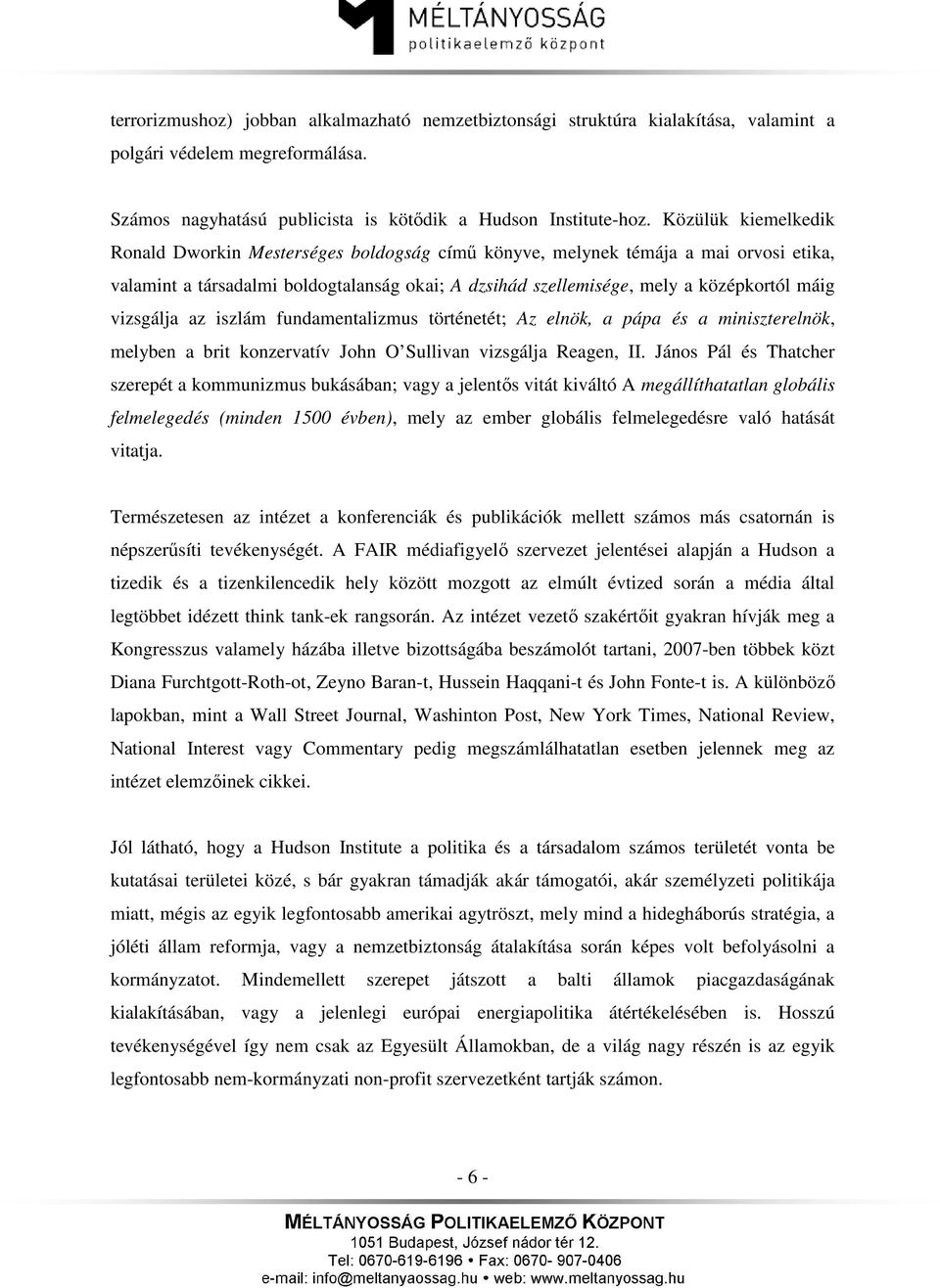 vizsgálja az iszlám fundamentalizmus történetét; Az elnök, a pápa és a miniszterelnök, melyben a brit konzervatív John O Sullivan vizsgálja Reagen, II.