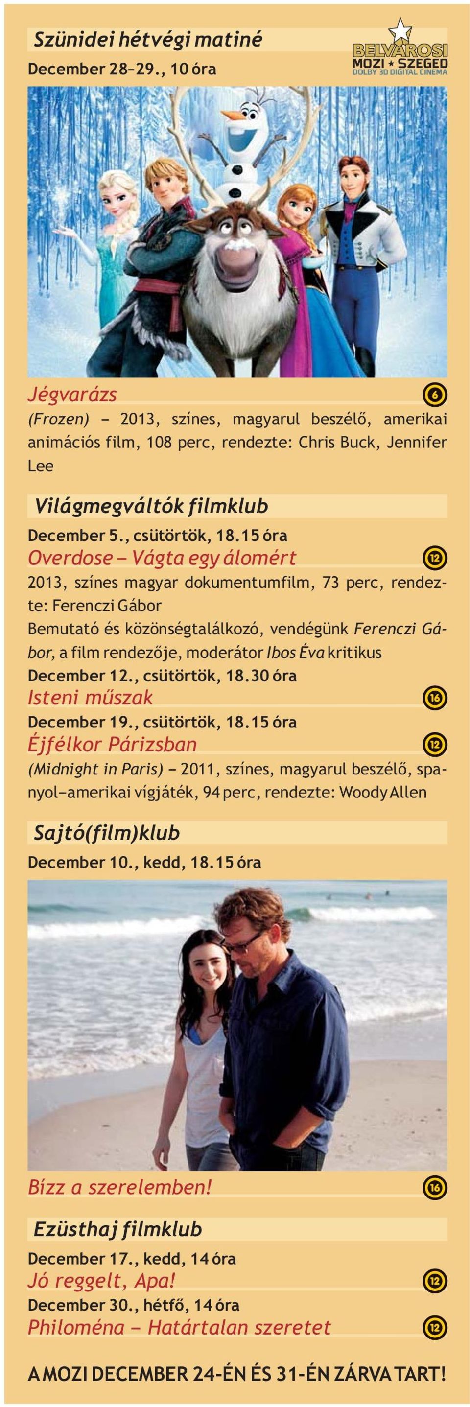 15 óra Overdose Vágta egy álomért 2013, színes magyar dokumentumfilm, 73 perc, rendezte: Ferenczi Gábor Bemutató és közönségtalálkozó, vendégünk Ferenczi Gábor, a film rendezője, moderátor Ibos Éva