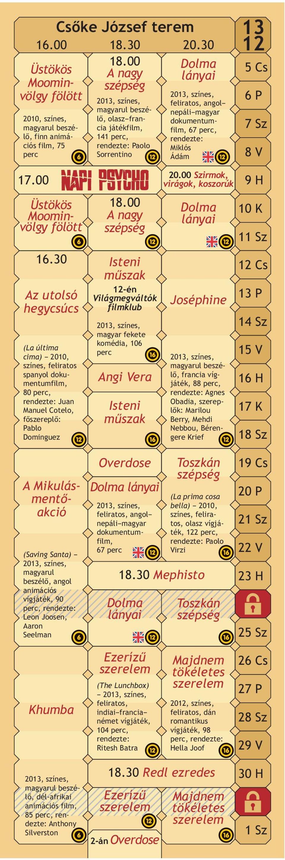 feliratos, angol nepáli magyar dokumentumfilm, 67 perc, rendezte: Miklós Ádám 13 12 5Cs 6P 7Sz 8V 17.00 Üstökös Moominvölgy fölött 16.