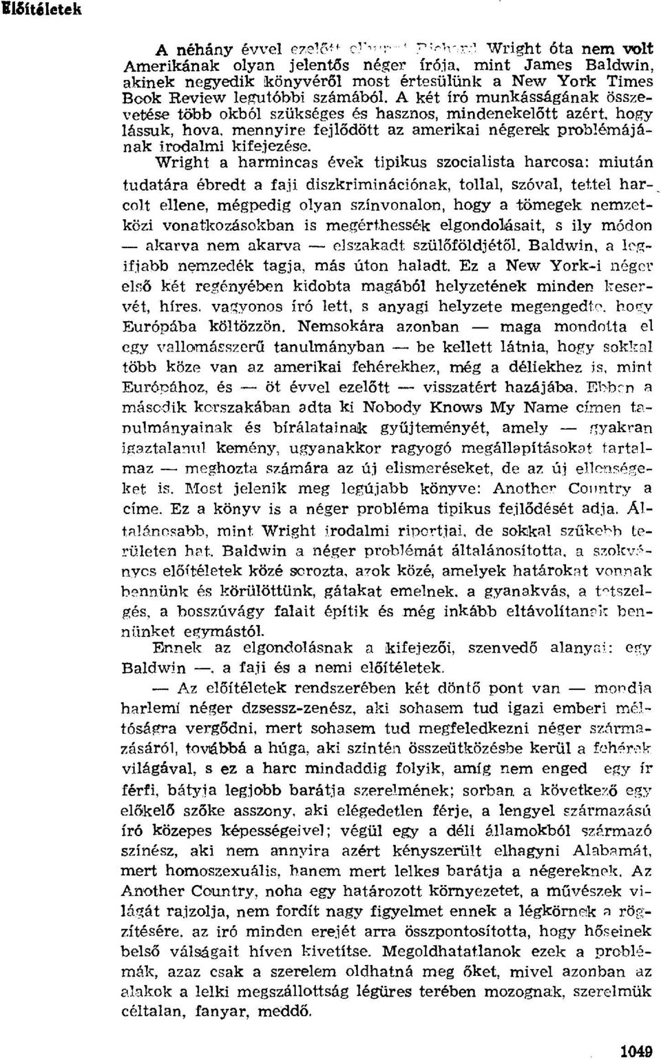 A két író munkásságának összevetése több okból szükséges és hasznos, mindenekel őtt azért, hogy lássuk, hova, mennyire fejl ődött az amerikai négerek problémájának irodalmi kifejezése.