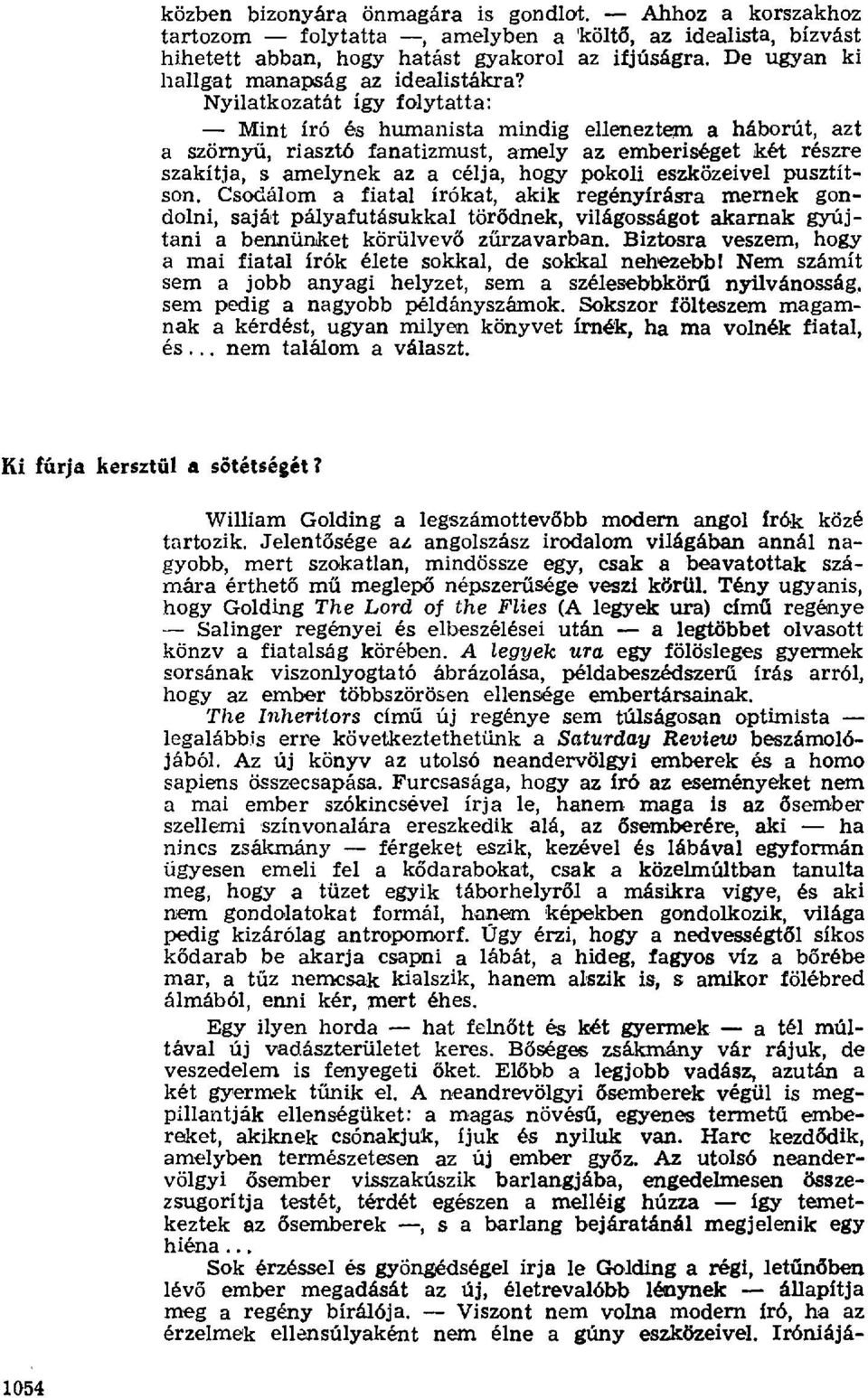 Nyilatkozatát így folytatta : Mint író és humanista mindig elleneztem a háborút, azt a szörnyű, riasztó fanatizmust, amely az emberiséget két részre szakítja, s amelynek az a célja, hogy pokoli