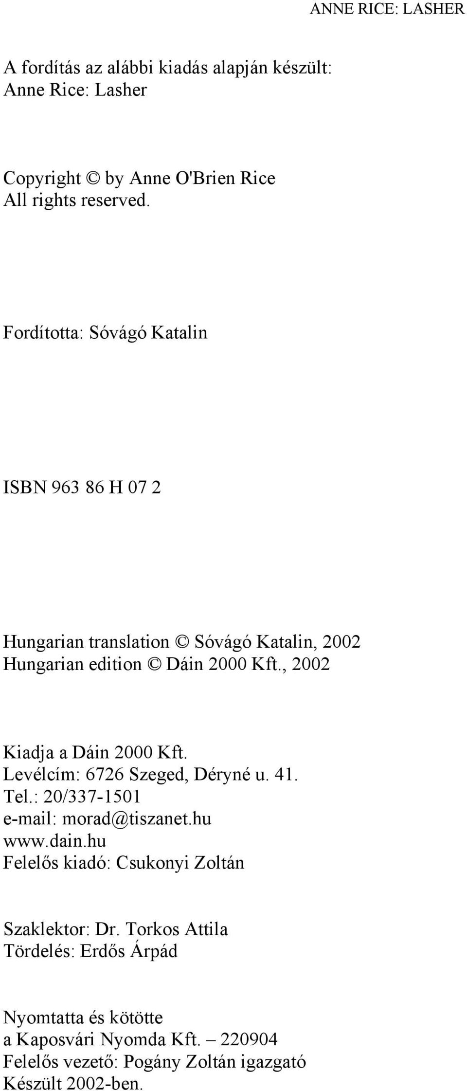 , 2002 Kiadja a Dáin 2000 Kft. Levélcím: 6726 Szeged, Déryné u. 41. Tel.: 20/337-1501 e-mail: morad@tiszanet.hu www.dain.