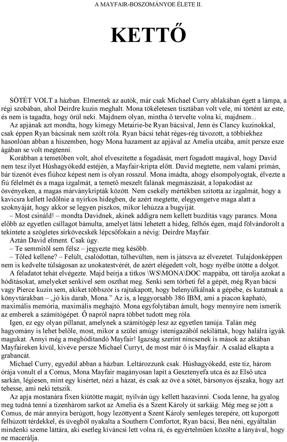 .. Az apjának azt mondta, hogy kimegy Metairie-be Ryan bácsival, Jenn és Clancy kuzinokkal, csak éppen Ryan bácsinak nem szólt róla.