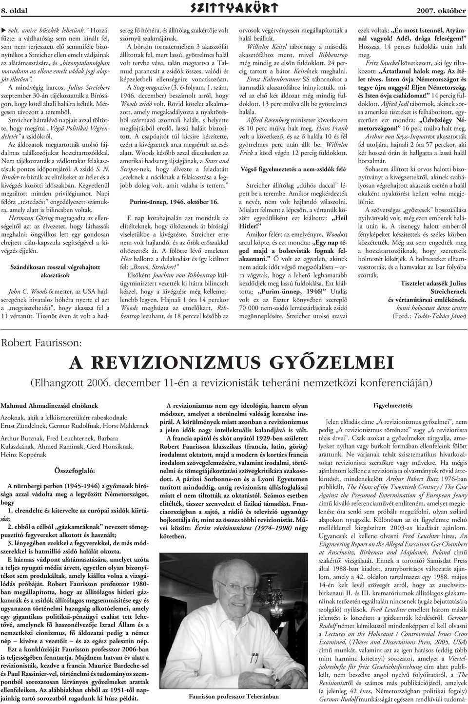 jogi alapját illetôen. A mindvégig harcos, Julius Streichert szeptember 30-án tájékoztatták a Bíróságon, hogy kötél általi halálra ítélték. Mérgesen távozott a terembôl.