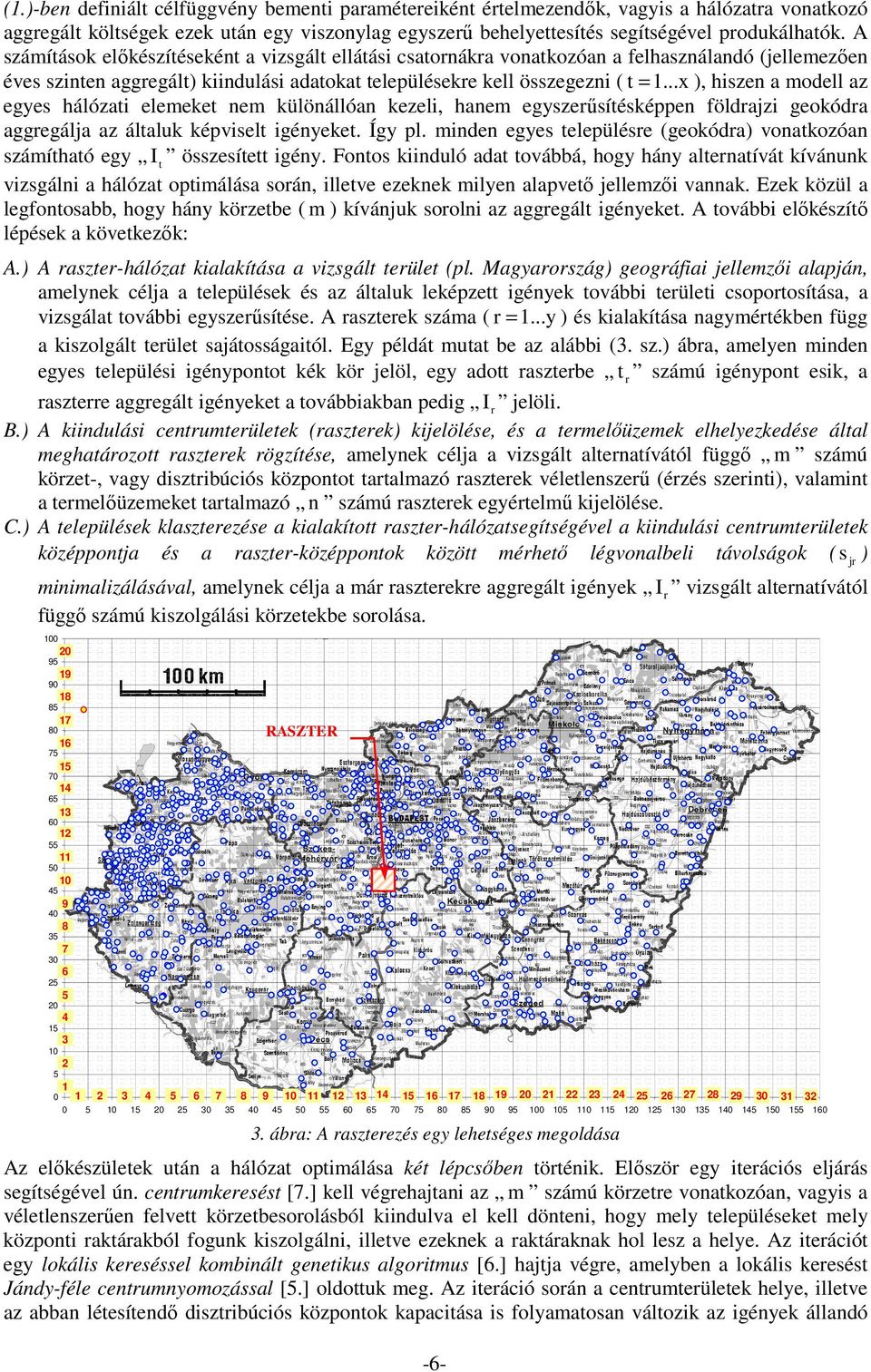 ..x ), hiszen a modell az egyes hálózati elemeket nem különállóan kezeli, hanem egyszerősítésképpen földrajzi geokódra aggregálja az általuk képviselt igényeket. Így pl.