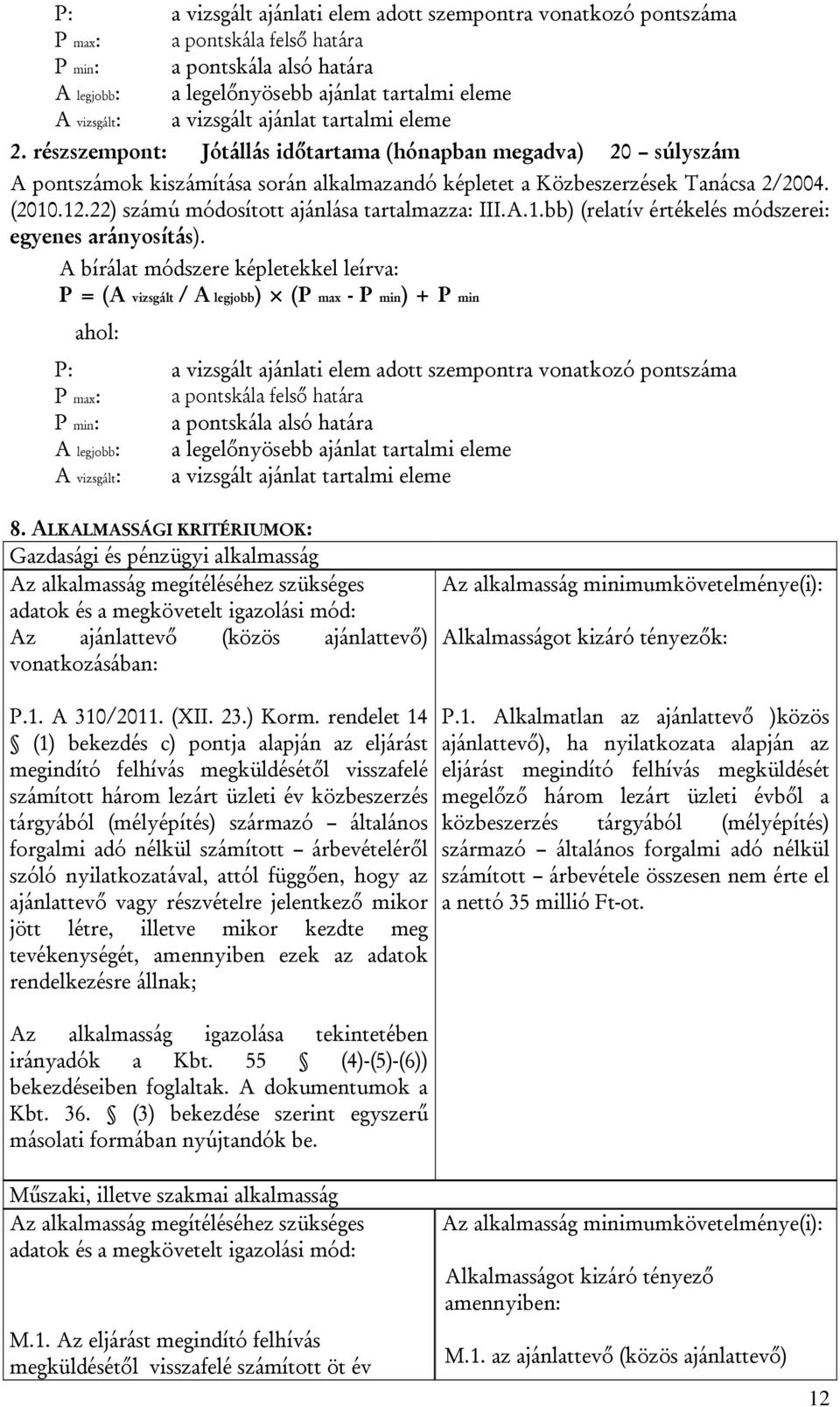 22) számú módosított ajánlása tartalmazza: III.A.1.bb) (relatív értékelés módszerei: egyenes arányosítás).