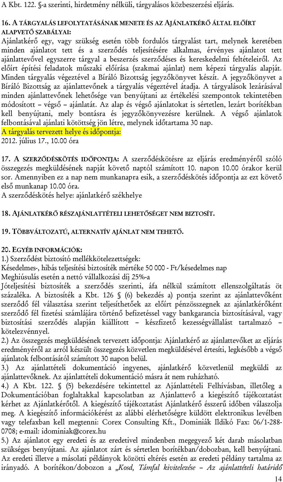 szerződés teljesítésére alkalmas, érvényes ajánlatot tett ajánlattevővel egyszerre tárgyal a beszerzés szerződéses és kereskedelmi feltételeiről.