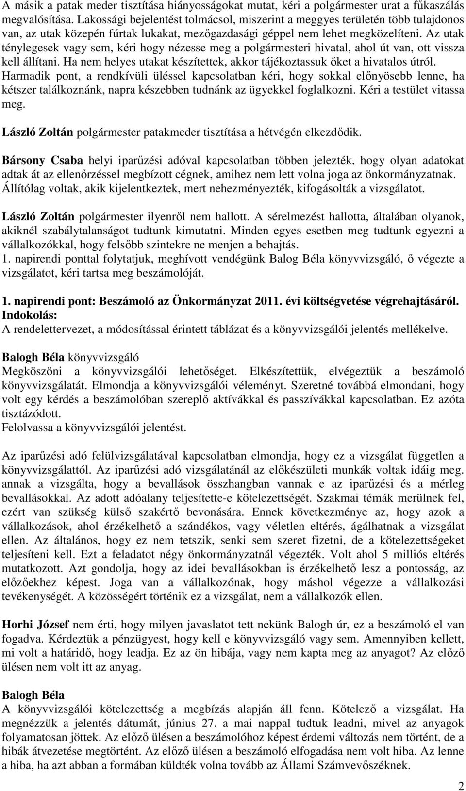 Az utak ténylegesek vagy sem, kéri hogy nézesse meg a polgármesteri hivatal, ahol út van, ott vissza kell állítani. Ha nem helyes utakat készítettek, akkor tájékoztassuk őket a hivatalos útról.