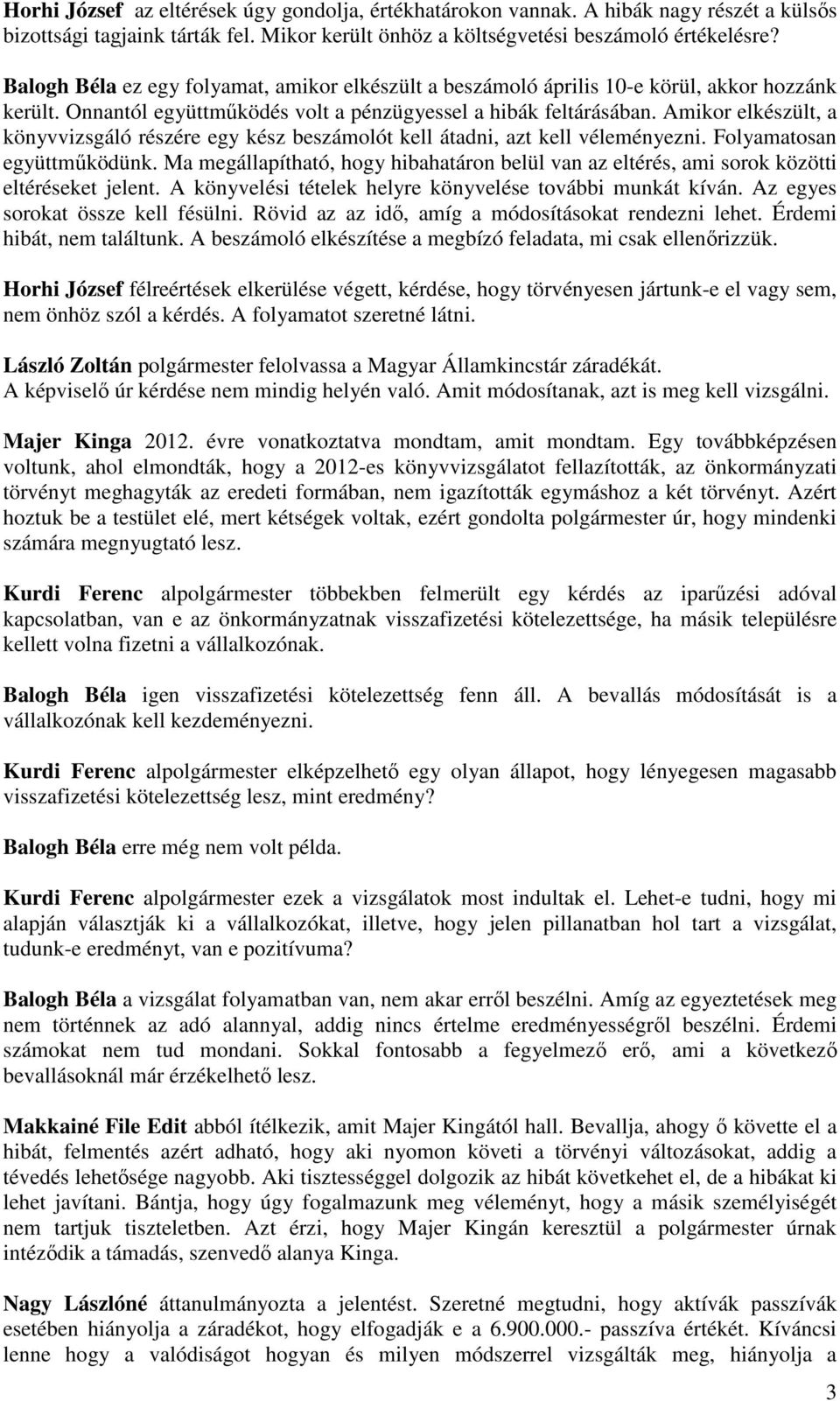 Amikor elkészült, a könyvvizsgáló részére egy kész beszámolót kell átadni, azt kell véleményezni. Folyamatosan együttműködünk.