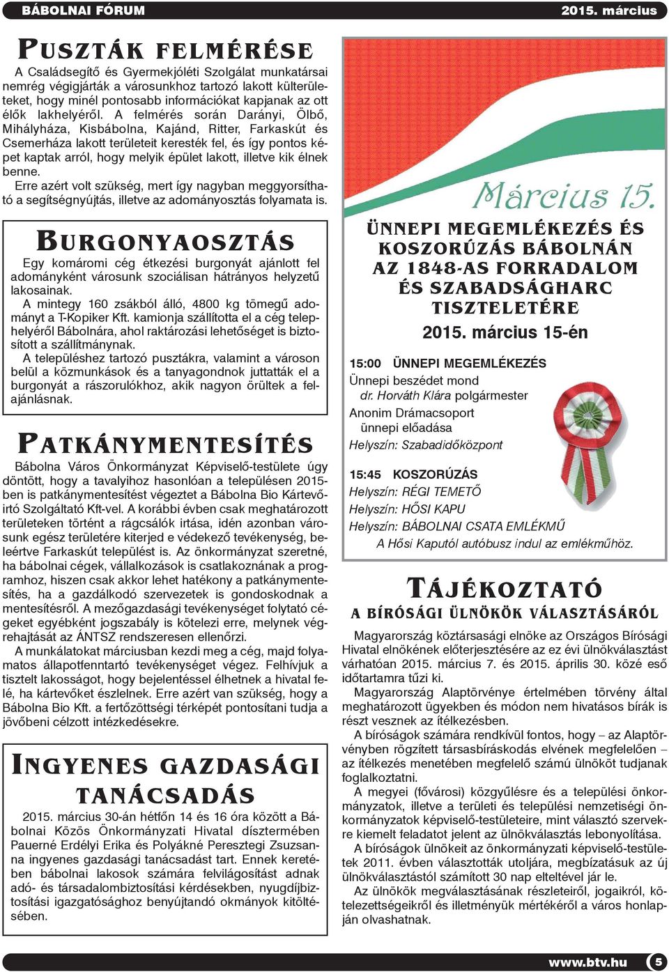 A felmérés során Darányi, Ölbõ, Mihályháza, Kisbábolna, Kajánd, Ritter, Farkaskút és Csemerháza lakott területeit keresték fel, és így pontos képet kaptak arról, hogy melyik épület lakott, illetve