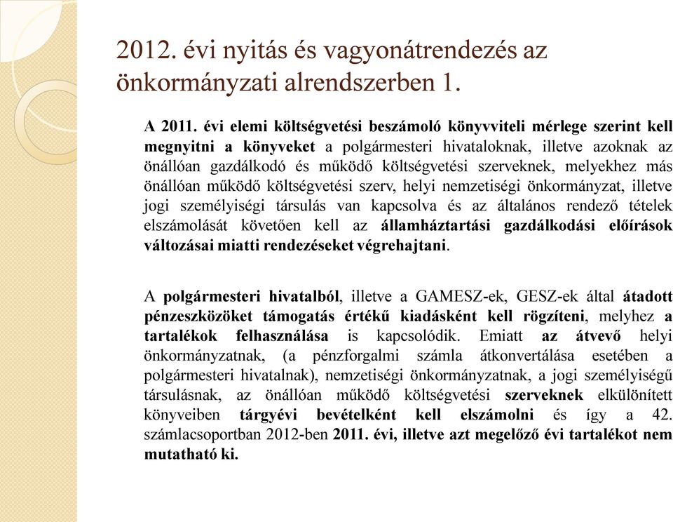 melyekhez más önállóan működő költségvetési szerv, helyi nemzetiségi önkormányzat, illetve jogi személyiségi társulás van kapcsolva és az általános rendező tételek elszámolását követően kell az