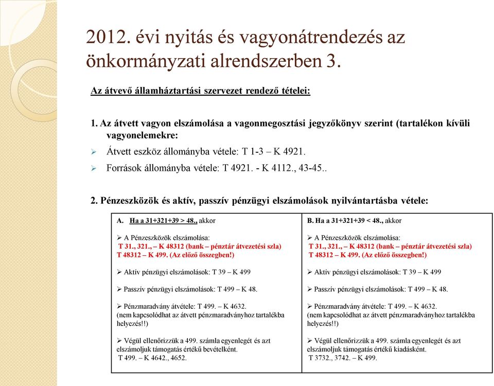 , 43-45.. 2. Pénzeszközök és aktív, passzív pénzügyi elszámolások nyilvántartásba vétele: A. Ha a 31+321+39 > 48., akkor A Pénzeszközök elszámolása: T 31., 321.