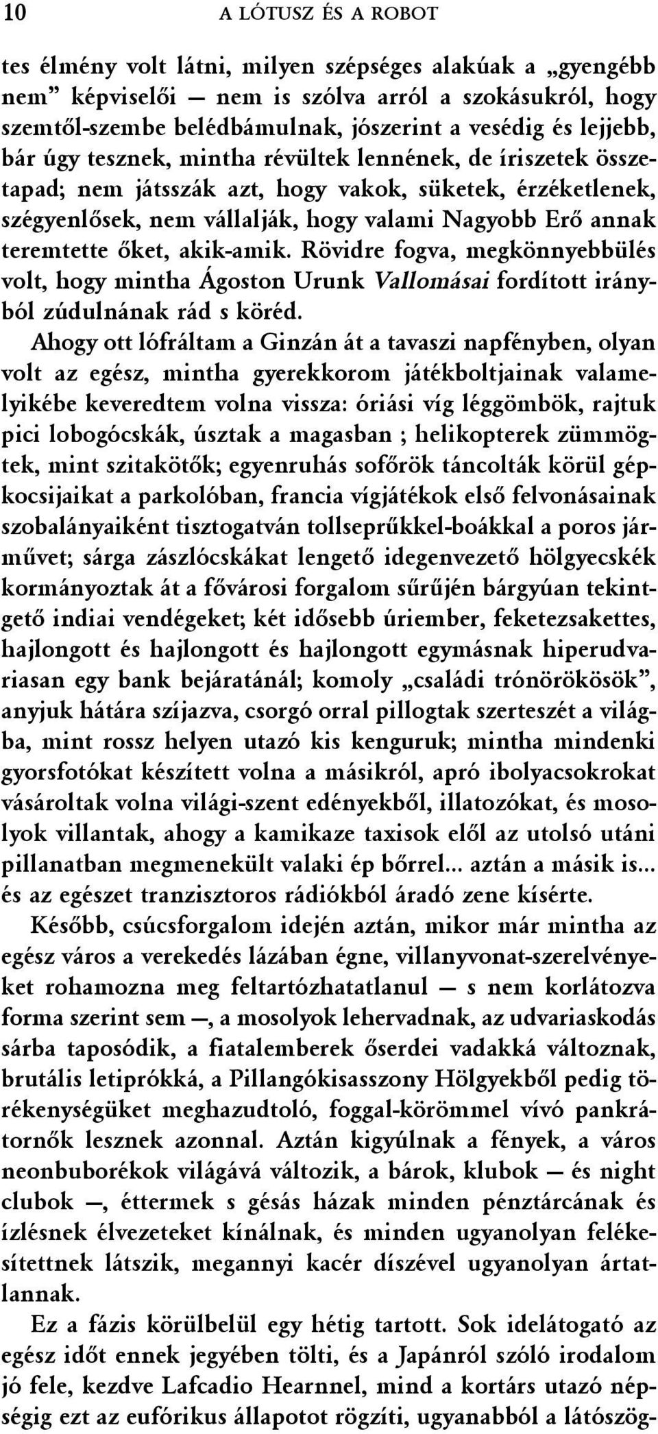 akik-amik. Rövidre fogva, megkönnyebbülés volt, hogy mintha Ágoston Urunk Vallomásai fordított irányból zúdulnának rád s köréd.