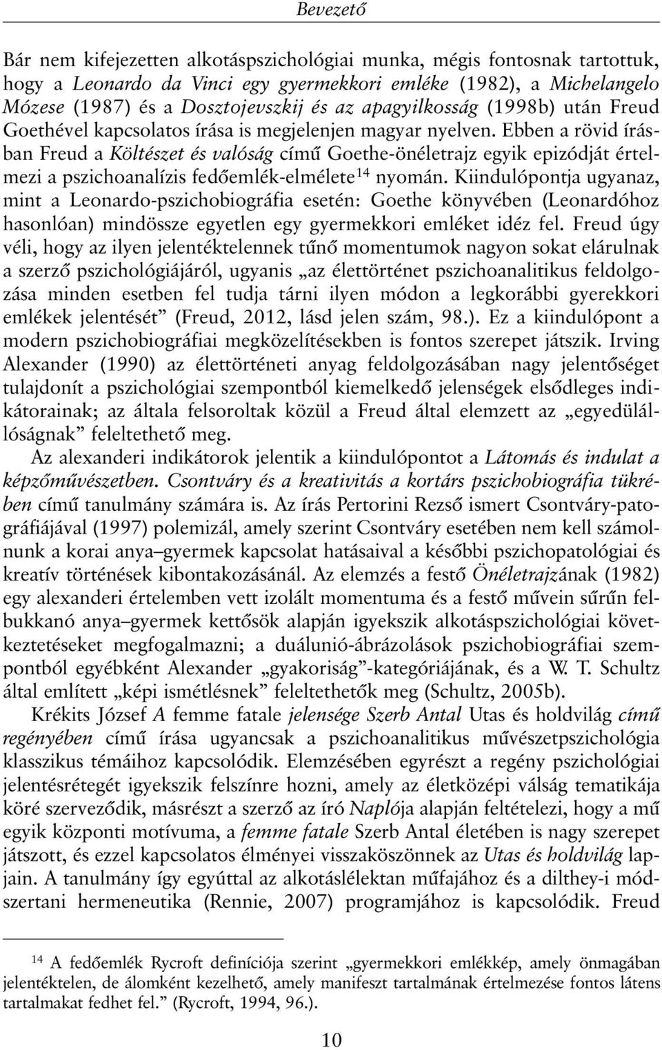 Ebben a rövid írásban Freud a Költészet és valóság címû Goethe-önéletrajz egyik epizódját értelmezi a pszichoanalízis fedõemlék-elmélete 14 nyomán.