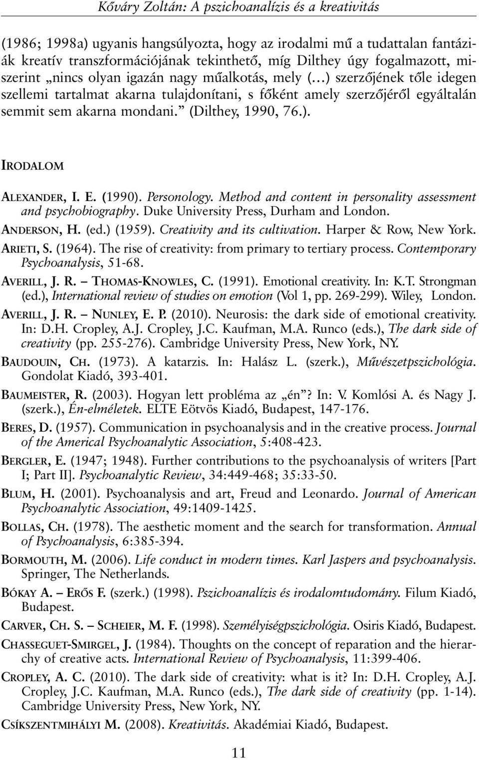 (Dilthey, 1990, 76.). IRODALOM ALEXANDER, I. E. (1990). Personology. Method and content in personality assessment and psychobiography. Duke University Press, Durham and London. ANDERSON, H. (ed.