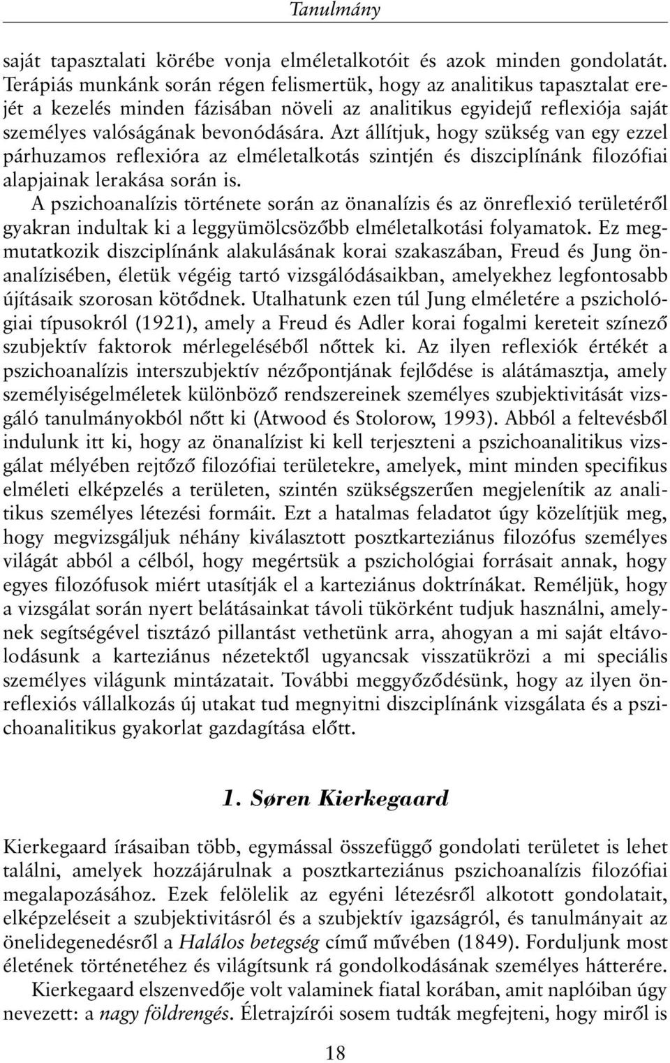 Azt állítjuk, hogy szükség van egy ezzel párhuzamos reflexióra az elméletalkotás szintjén és diszciplínánk filozófiai alapjainak lerakása során is.