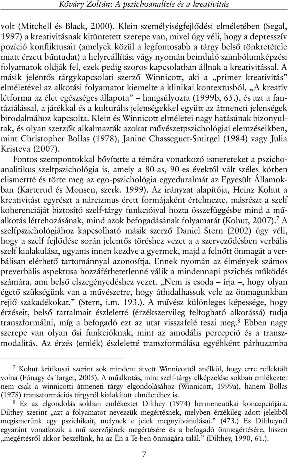 tönkretétele miatt érzett bûntudat) a helyreállítási vágy nyomán beinduló szimbólumképzési folyamatok oldják fel, ezek pedig szoros kapcsolatban állnak a kreativitással.