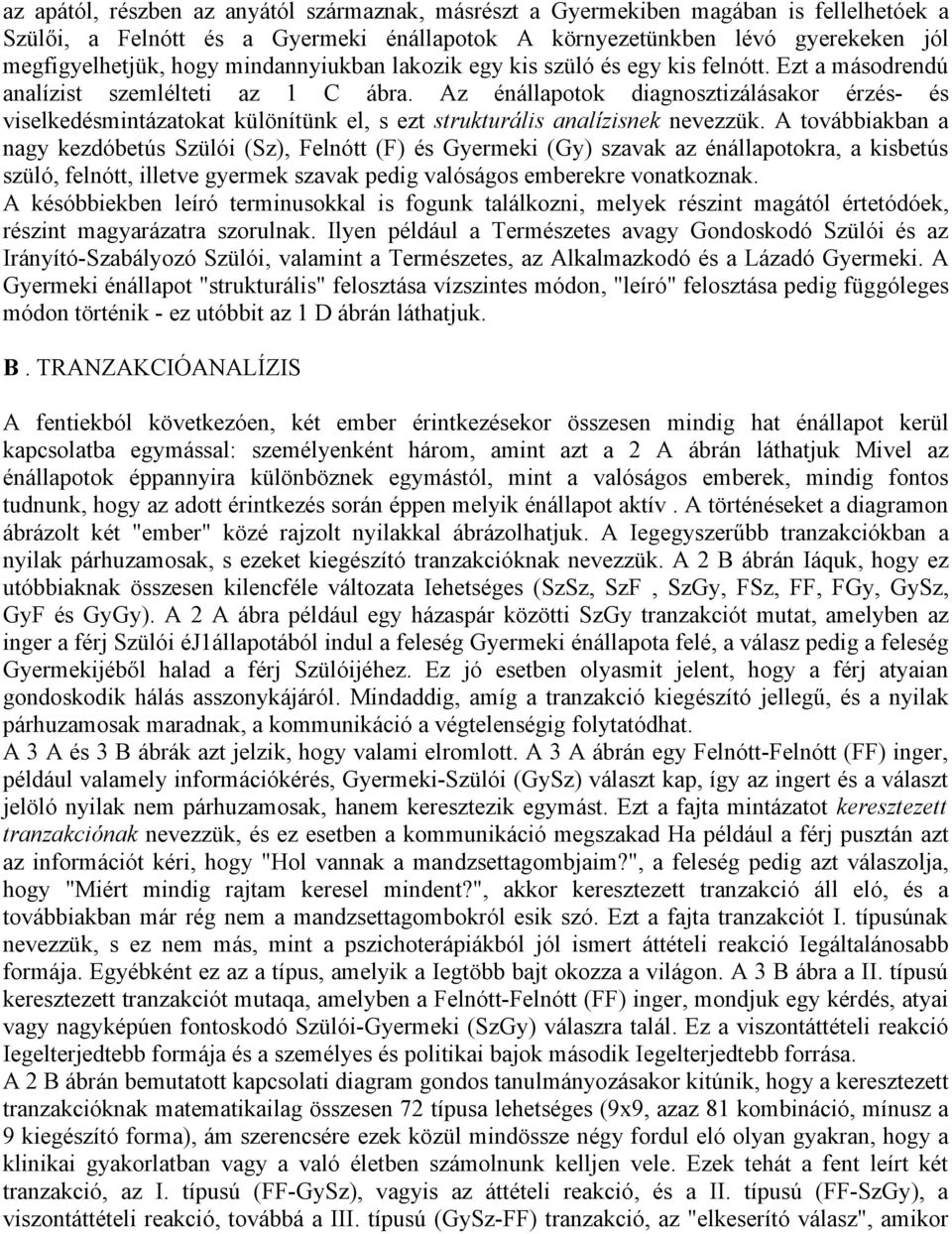 Az énállapotok diagnosztizálásakor érzés- és viselkedésmintázatokat különítünk el, s ezt strukturális analízisnek nevezzük.