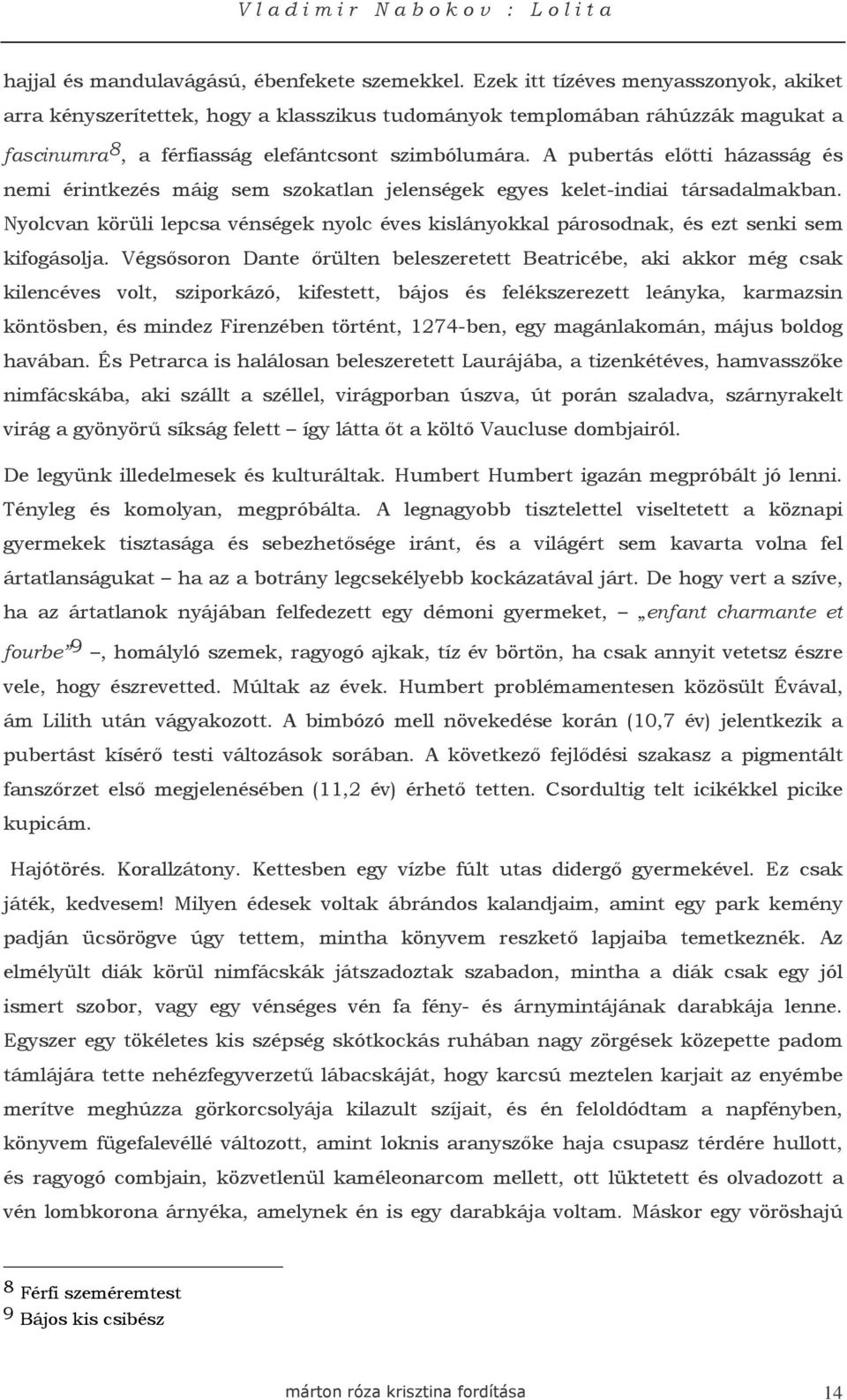 A pubertás elıtti házasság és nemi érintkezés máig sem szokatlan jelenségek egyes kelet-indiai társadalmakban.