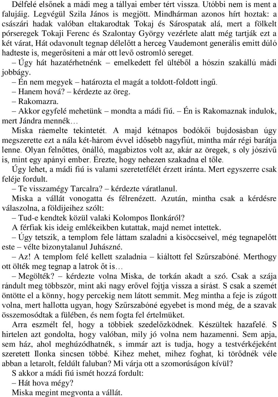 Hát odavonult tegnap délelőtt a herceg Vaudemont generális emitt dúló hadteste is, megerősíteni a már ott levő ostromló sereget.