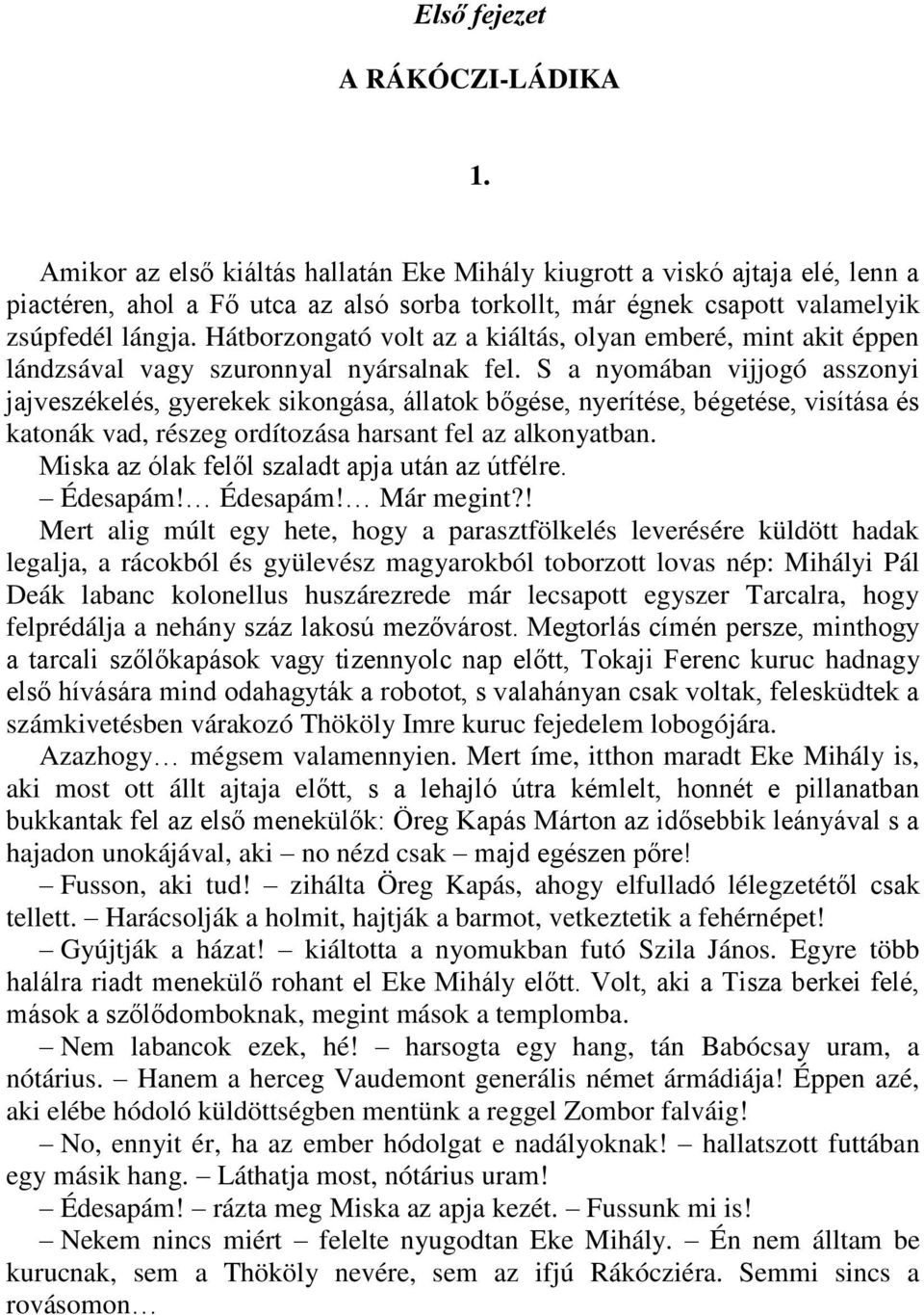 Hátborzongató volt az a kiáltás, olyan emberé, mint akit éppen lándzsával vagy szuronnyal nyársalnak fel.