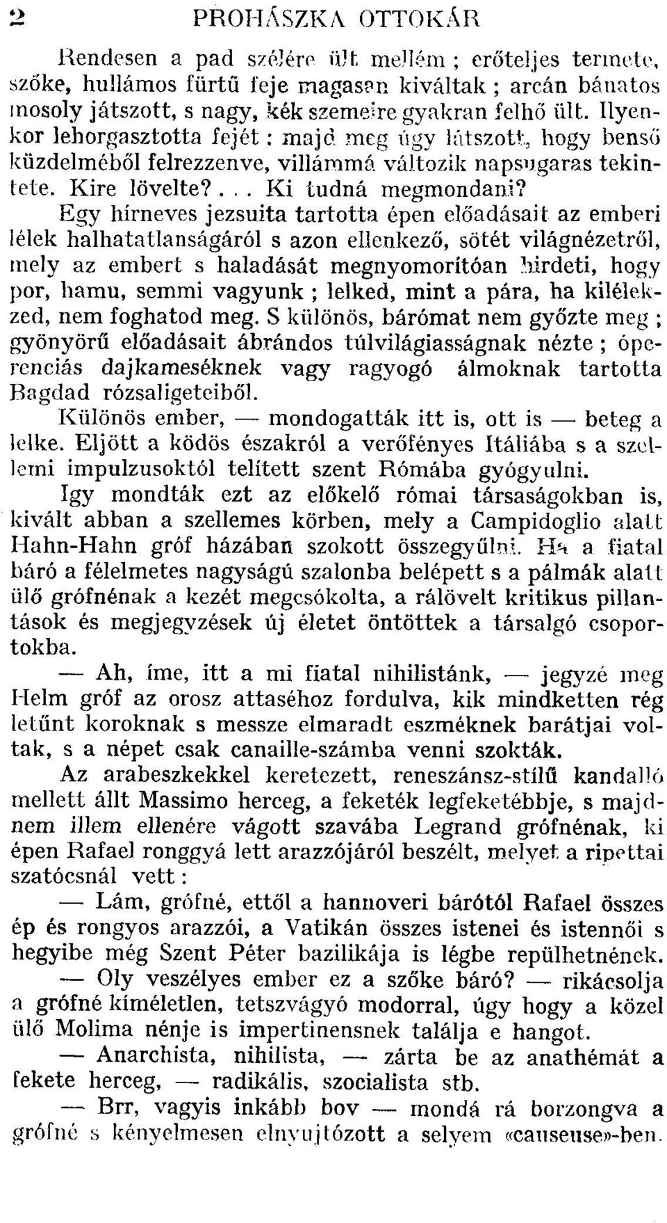 Egy hírneves jezsuita tartotta épen előadásait az emberi lélek halhatatlanságáról s azon ellenkező, sötét világnézetről, mely az embert s haladását megnyomorítóan hirdeti, hogy por, hamu, semmi