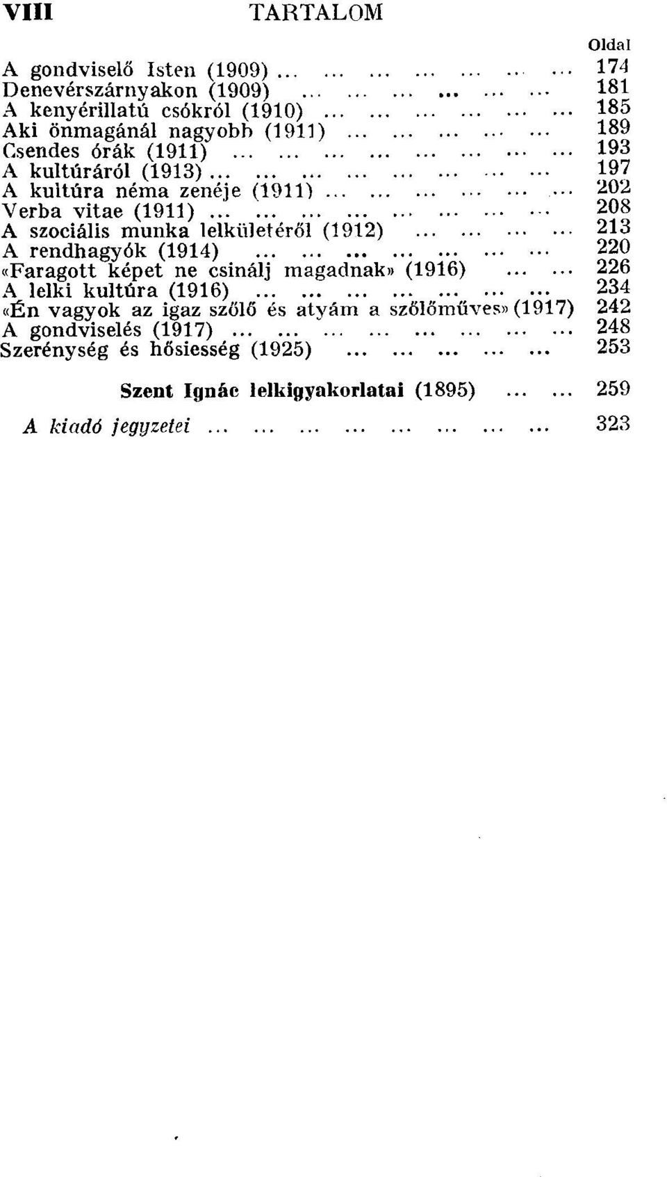 (1912) A rendhagyók (1914) «Faragott képet ne csinálj magadnak» (1916) A lelki kultúra (1916) «Én vagyok az igaz szőlő és