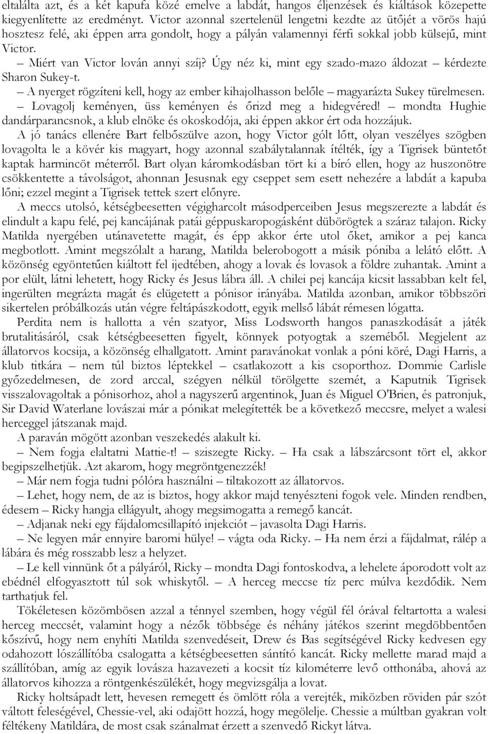 Miért van Victor lován annyi szíj? Úgy néz ki, mint egy szado-mazo áldozat kérdezte Sharon Sukey-t. A nyerget rögzíteni kell, hogy az ember kihajolhasson belőle magyarázta Sukey türelmesen.