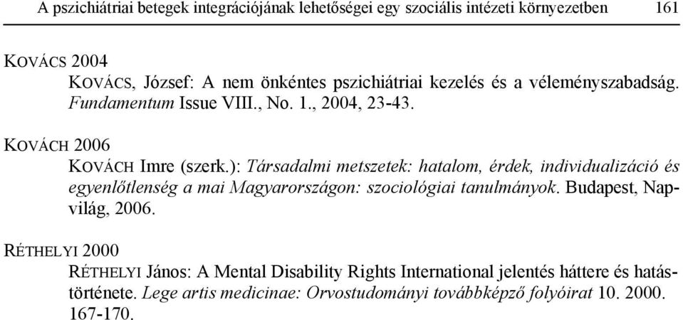 ): Társadalmi metszetek: hatalom, érdek, individualizáció és egyenlőtlenség a mai Magyarországon: szociológiai tanulmányok.