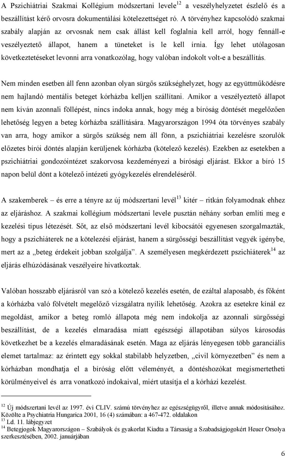 Így lehet utólagosan következtetéseket levonni arra vonatkozólag, hogy valóban indokolt volt-e a beszállítás.