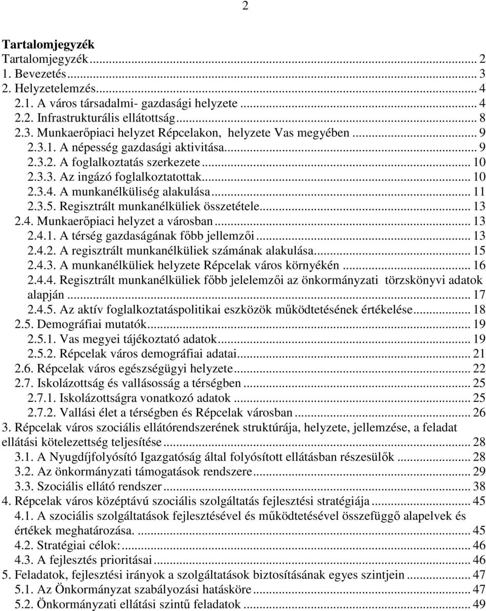 Regisztrált munkanélküliek összetétele... 13 2.4. Munkaerıpiaci helyzet a városban... 13 2.4.1. A térség gazdaságának fıbb jellemzıi... 13 2.4.2. A regisztrált munkanélküliek számának alakulása... 15 2.