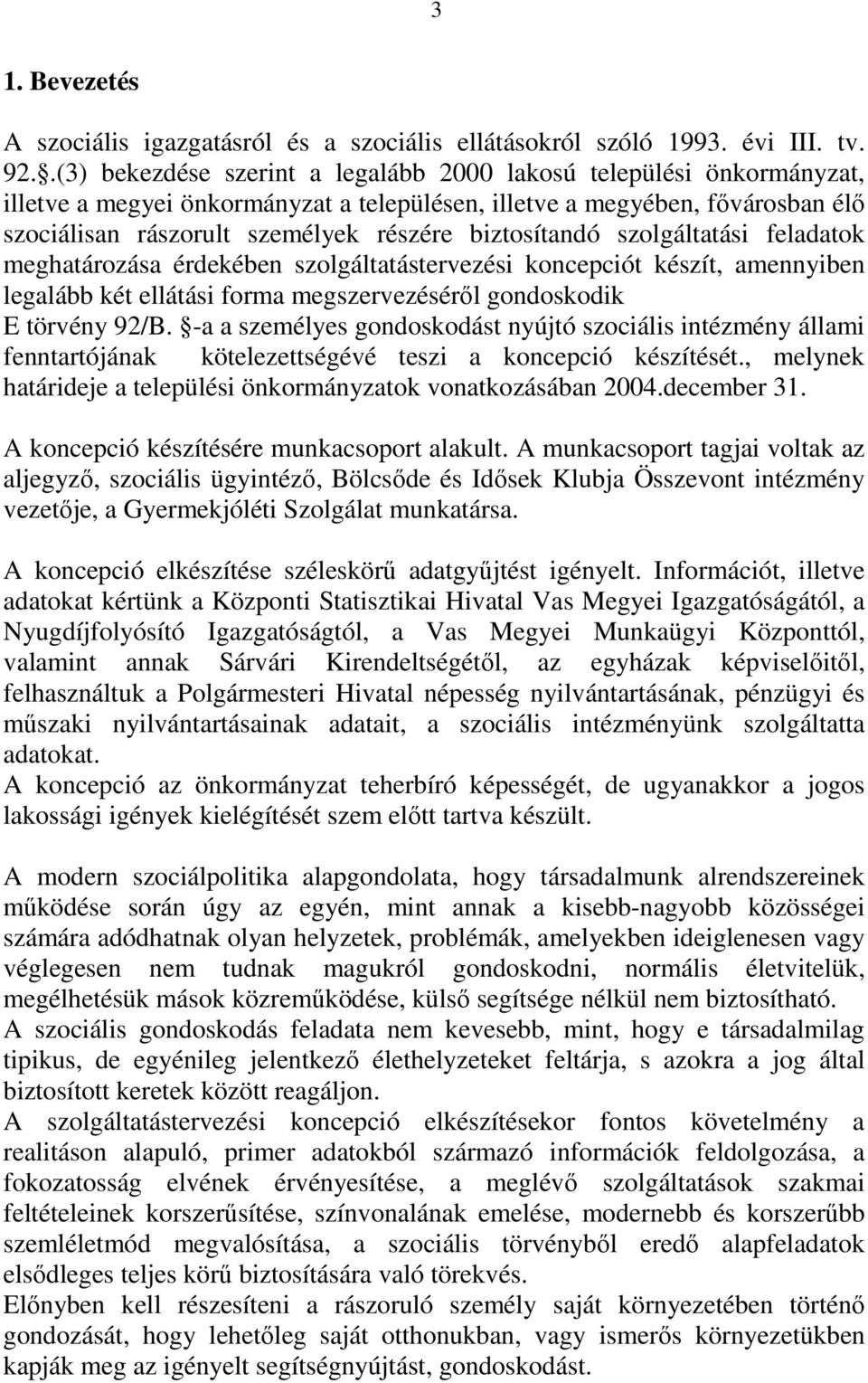 biztosítandó szolgáltatási feladatok meghatározása érdekében szolgáltatástervezési koncepciót készít, amennyiben legalább két ellátási forma megszervezésérıl gondoskodik E törvény 92/B.